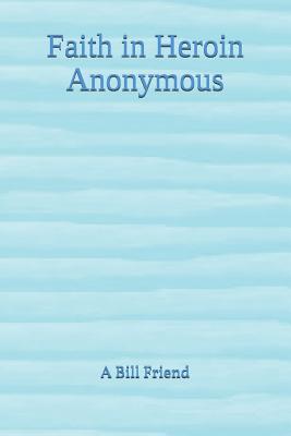 Faith in Heroin Anonymous - A. Bill Friend
