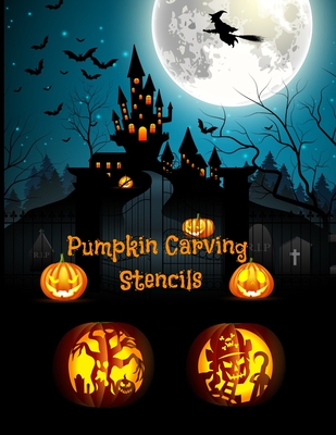 Pumpkin Carving Stencils: Halloween Patterns Templates for Carving Funny and Spooky Faces For All Ages and Skills For kids and adults Easy to Di - Emma Logan