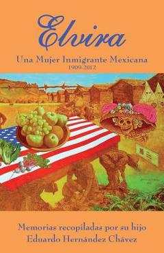 Coperta cărții 'Elvira: Una mujer inmigrante mexicana - Elvira C. Hernandez'