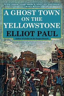 A Ghost Town on the Yellowstone - Elliot Paul