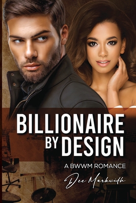 Billionaire by Design: A Bwwm Romance - Dee Markwith