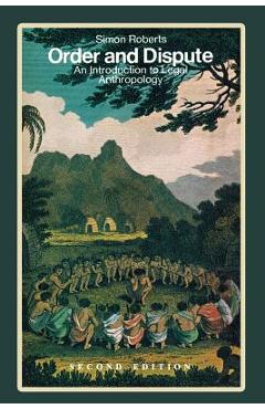 Coperta cărții 'Order and Dispute: An Introduction to Legal Anthropology (Second Edition) - Simon Roberts'