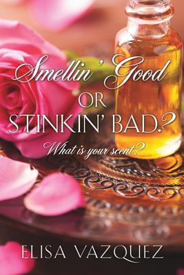 Smellin' Good, or Stinkin' Bad? - Elisa Vazquez