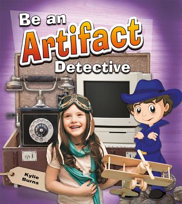Be an Artifact Detective - Kylie Burns