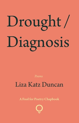 Drought / Diagnosis - Liza Katz Duncan