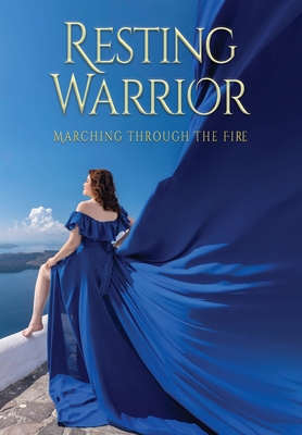 Resting Warrior: Marching Through the Fire - Ruthie Chamichian-smith