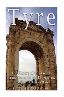 Tyre: The History of the Ancient Trade Center under Phoenician, Greek, and Roman Rule -