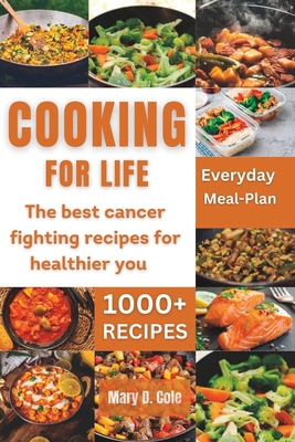 Cooking Forlife: The Best Cancer Fighting Recipe For Healthier You - Mary D. Cole