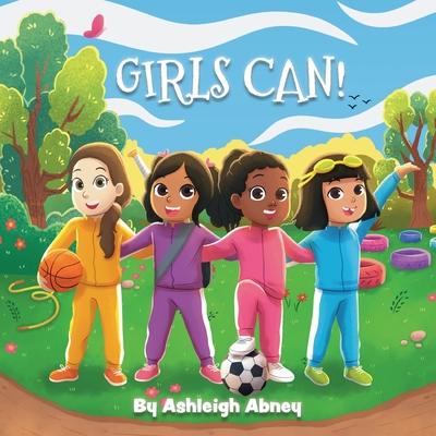 Girls Can!: A children's book to inspire girls to explore sports and have fun - Ashleigh Abney