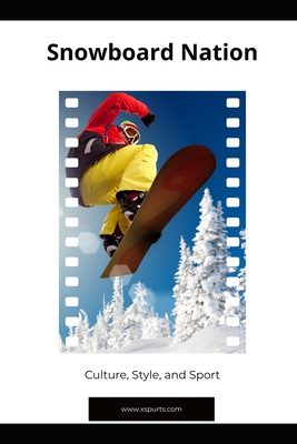 Snowboard Nation: Culture, Style, and Sport - Tavin D. Spicer