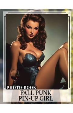 Poza produsului Fall Punk Pin-Up Girl Photo Book: Explore A Captivating Collection Of Autumn-Themed Pin-Up Characters In Stunning Imagery - Agnes Farrell