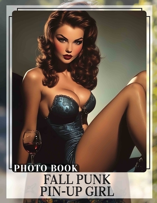 Fall Punk Pin-Up Girl Photo Book: Explore A Captivating Collection Of Autumn-Themed Pin-Up Characters In Stunning Imagery - Agnes Farrell
