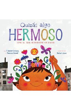 Coperta cărții 'Quizás Algo Hermoso: Cómo El Arte Transformó Un Barrio (Maybe Something Beautiful Spanish Edition) - F. Isabel Campoy'