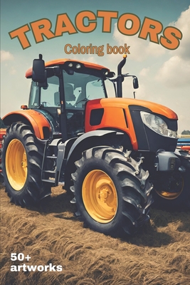 Tractors Coloring Book With over 50 artworks of Tractors, Harvesters and Farming equipment: Suitable for all stationery - Andre Kiv