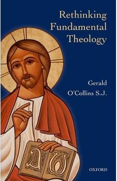 Coperta cărții 'Rethinking Fundamental Theology: Toward a New Fundamental Theology - Gerald O'collins'