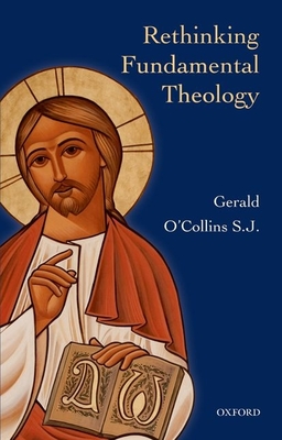 Rethinking Fundamental Theology: Toward a New Fundamental Theology - Gerald O'collins