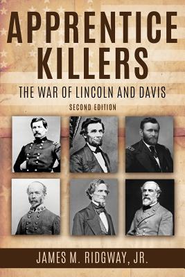 Apprentice Killers: The War of Lincoln and Davis - James M. Ridgway