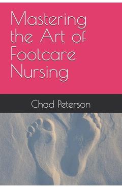 Poza produsului Mastering the Art of Footcare Nursing - Chad Peterson