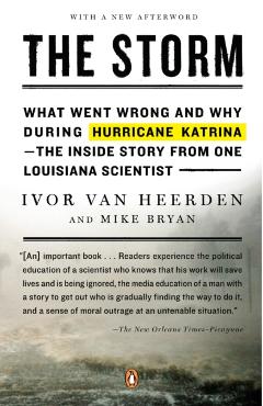 The Storm: What Went Wrong and Why During Hurricane Katrina--The Inside Story from One Louisiana Scientist - Ivor Van Heerden