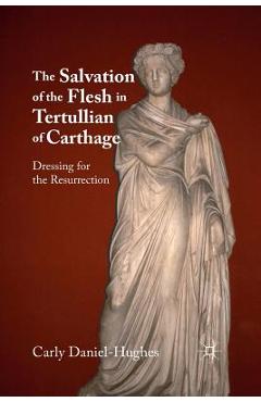 Coperta cărții 'The Salvation of the Flesh in Tertullian of Carthage: Dressing for the Resurrection - C. Daniel-hughes'