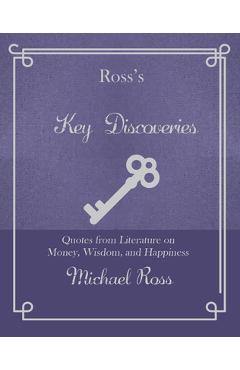 Poza produsului Ross's Key Discoveries: Quotes from Literary Fiction on Wisdom, Money, and Happiness - Michael Ross