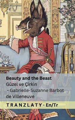 Beauty and the Beast / Güzel ve Çirkin: Tranzlaty English Türkçe - Gabrielle-suzanne Barbot De Villeneuve