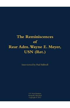 Coperta cărții 'The Reminiscences of Rear Adm. Wayne E. Meyer, USN (Ret.): 1926-2009 - Wayne E. Meyer'