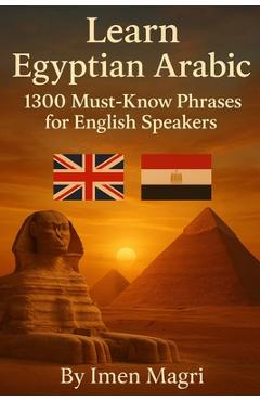 Learn Egyptian Arabic: 1300 Must Know Phrases for English Speakers - Imen Magri