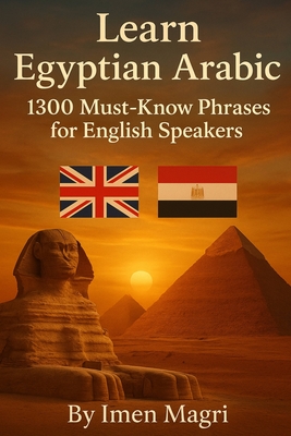 Learn Egyptian Arabic: 1300 Must Know Phrases for English Speakers - Imen Magri