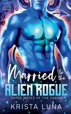 Married to the Alien Rogue - Krista Luna