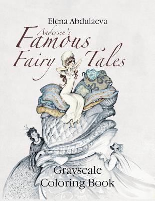 Andersen's Famous Fairy Tales Grayscale Coloring Book: Creative Art Therapy & Stress Relief for Adults - Elena Abdulaeva