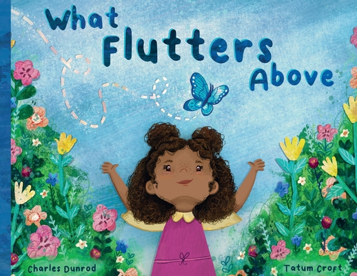 What Flutters Above - Charles Dunrod