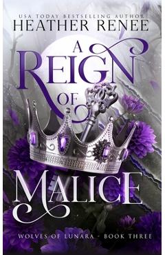 Coperta cărții 'A Reign of Malice: A Wolf Shifter Romantasy Standalone - Heather Renee'