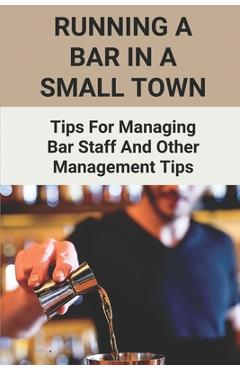 Poza produsului Running A Bar In A Small Town: Tips For Managing Bar Staff And Other Management Tips: Pubs To Become Working Hubs - Gaylene Tramonti