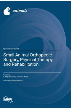 Coperta cărții 'Small Animal Orthopedic Surgery, Physical Therapy and Rehabilitation - Miguel Carreira'