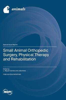Coperta cărții 'Small Animal Orthopedic Surgery, Physical Therapy and Rehabilitation - Miguel Carreira'