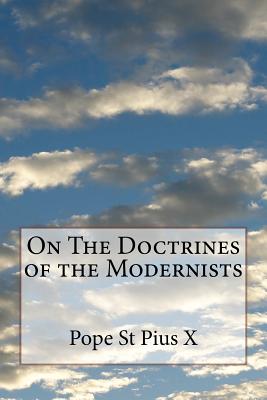 On The Doctrines of the Modernists - Pope St Pius X.