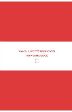 Coperta cărții 'B'ajlom ii Nkotz'i'j Publications' Ojibwe Phrasebook: Ideal for Traveling to Minnesota and Wisconsin - Sandra Chigüela'