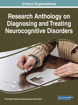 Research Anthology on Diagnosing and Treating Neurocognitive Disorders - Information Reso Management Association