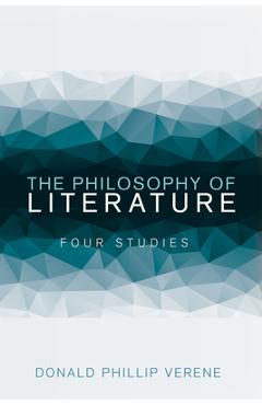 Coperta cărții 'The Philosophy of Literature: Four Studies - Donald Phillip Verene'