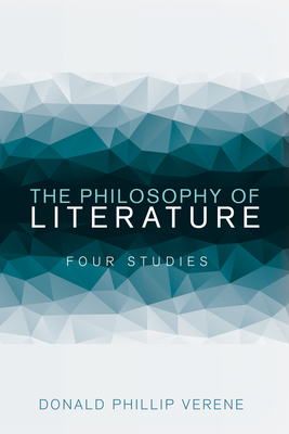 The Philosophy of Literature: Four Studies - Donald Phillip Verene