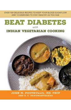 Coperta cărții 'Beat Diabetes with Indian Vegetarian Cooking: Over 100 Delicious Recipes to Keep Your Blood Sugar Low and 12 Exercises'