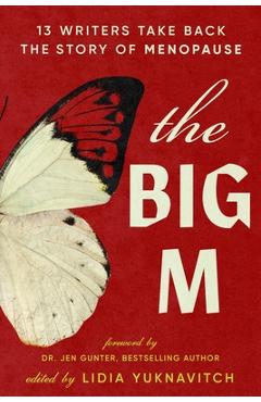 Poza produsului The Big M: 13 Writers Take Back the Story of Menopause - Lidia Yuknavitch