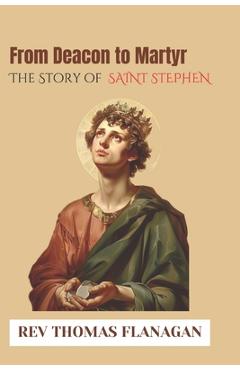 Poza produsului From Deacon to Martyr: The story of Saint Stephen - 