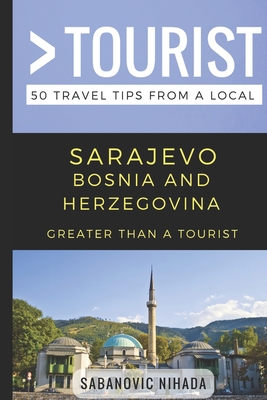 Greater Than a Tourist- Sarajevo Bosnia and Herzegovina: 50 Travel Tips from a Local - Greater Than A. Tourist