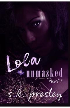 Coperta cărții 'Lola Unmasked pt. 1 - S. K. Presley'
