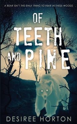 Of Teeth and Pine - Desiree Horton