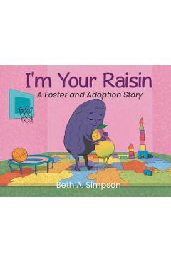 Coperta cărții 'I'm Your Raisin: A Foster and Adoption Story - Beth A. Simpson'