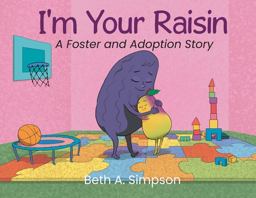 Coperta cărții 'I'm Your Raisin: A Foster and Adoption Story - Beth A. Simpson'