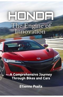 Coperta cărții 'Honda: The Engine of Innovation - A Comprehensive Journey Through Bikes and Cars - Etienne Psaila'